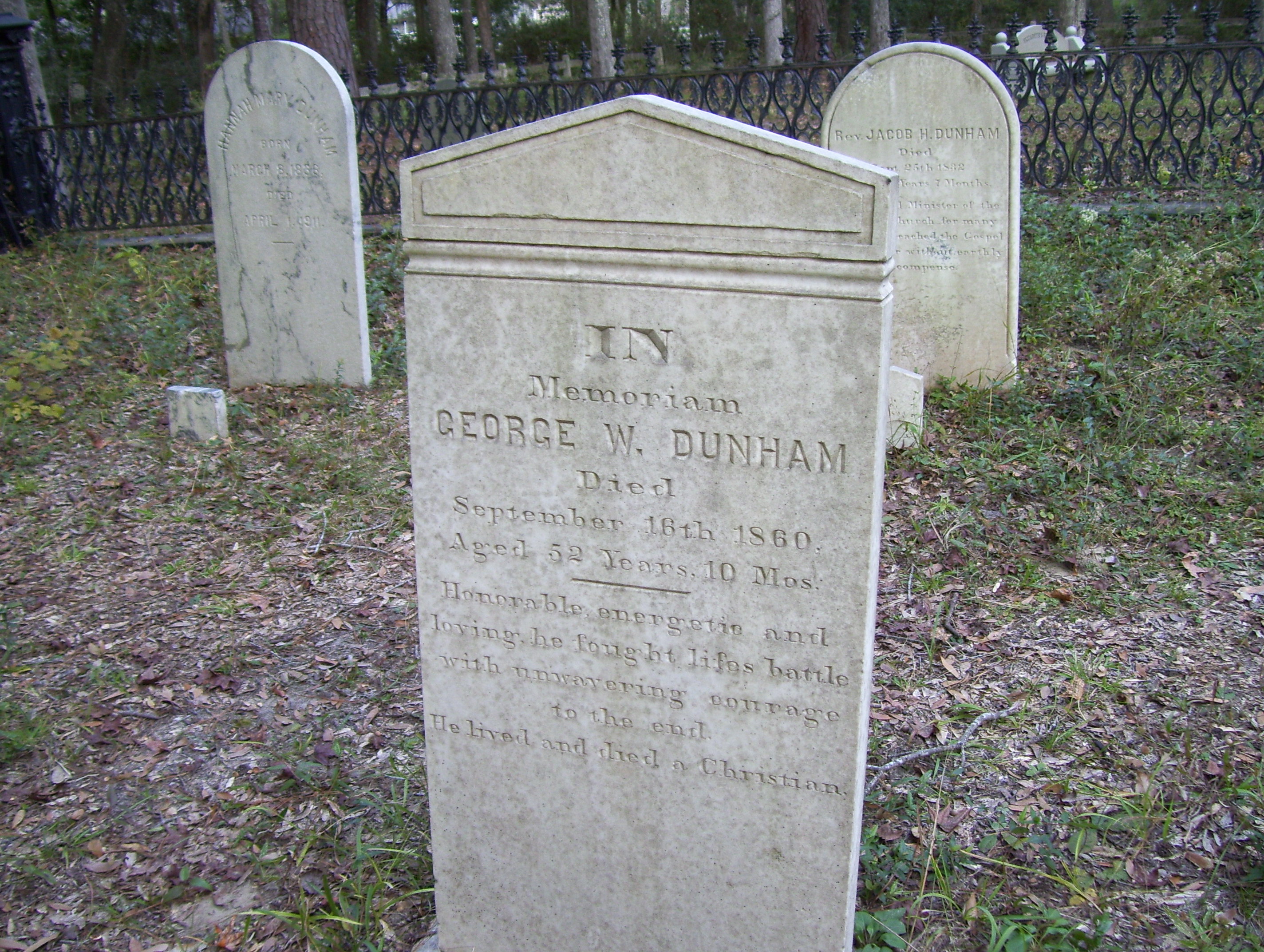  IN Memoriam GEORGE W. DUNHAM Died September 16th 1860. Aged 52 Years, 10 Mos. &mdash Honorable, energetic and loving, he fought lifes battle with unwavering courage to the end. He lived and died a Christian. 